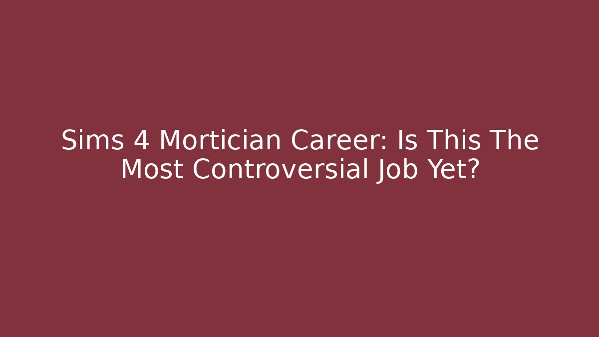 Sims 4 Mortician Career: Is This The Most Controversial Job Yet?