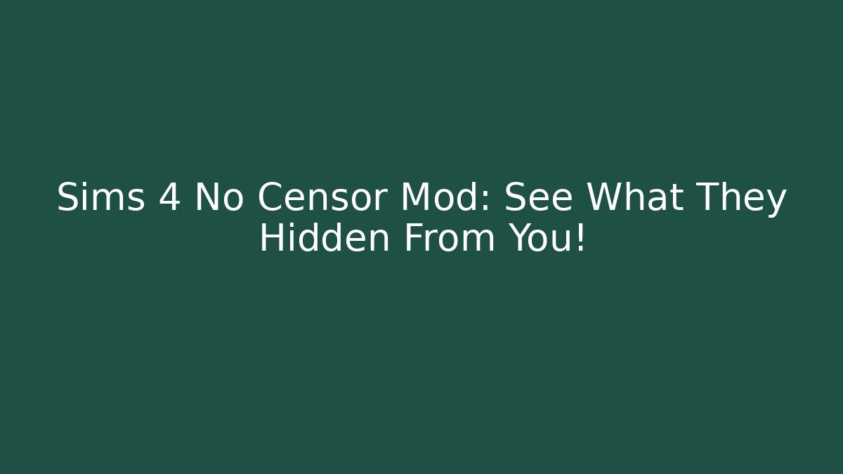 Sims 4 No Censor Mod: See What They Hidden From You!