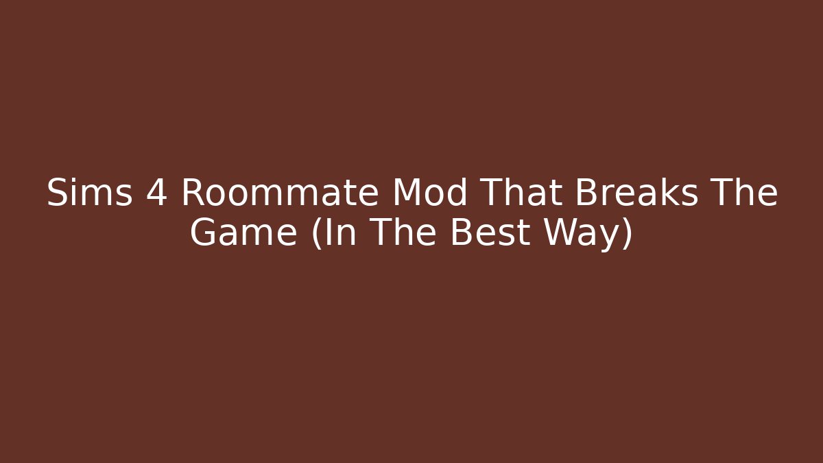 Sims 4 Roommate Mod That Breaks The Game (In The Best Way)
