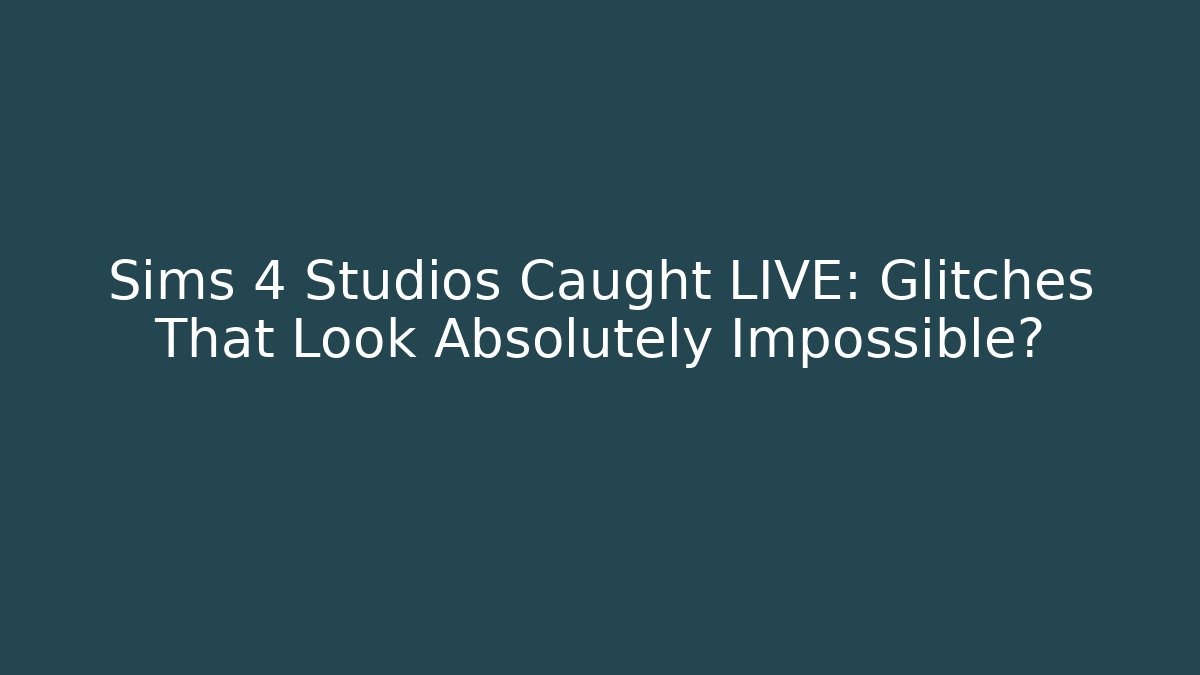 Sims 4 Studios Caught LIVE: Glitches That Look Absolutely Impossible?
