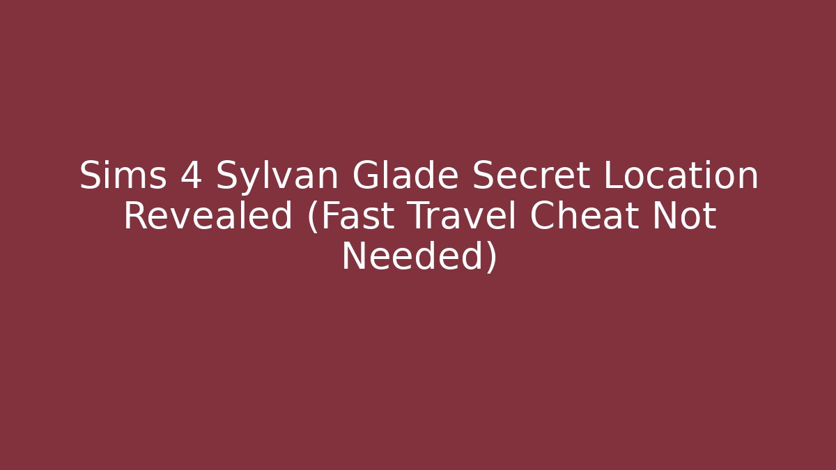 Sims 4 Sylvan Glade Secret Location Revealed (Fast Travel Cheat Not Needed)