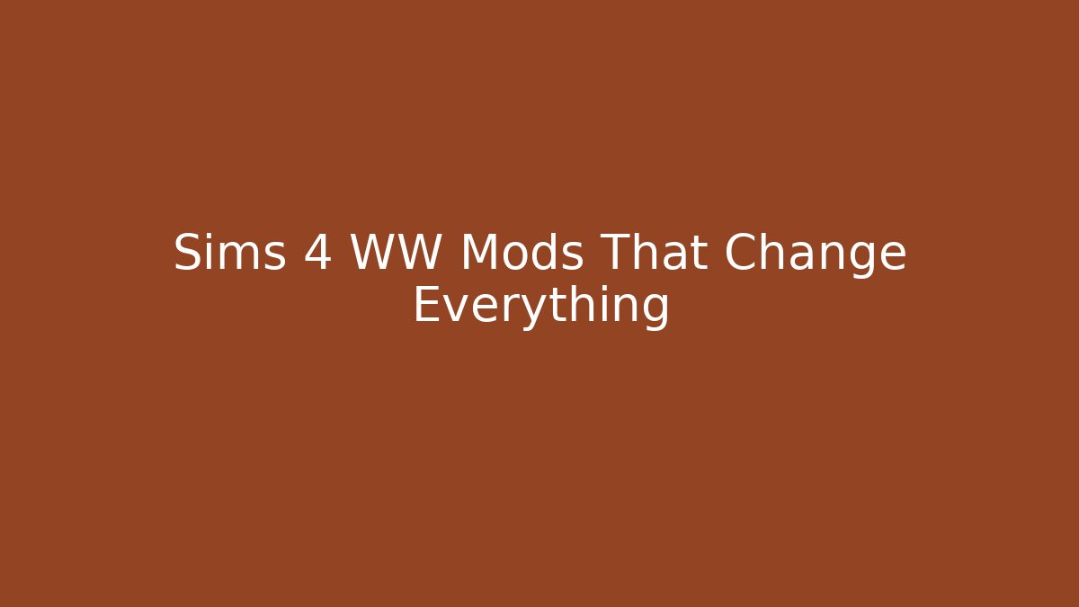 Sims 4 WW Mods That Change Everything