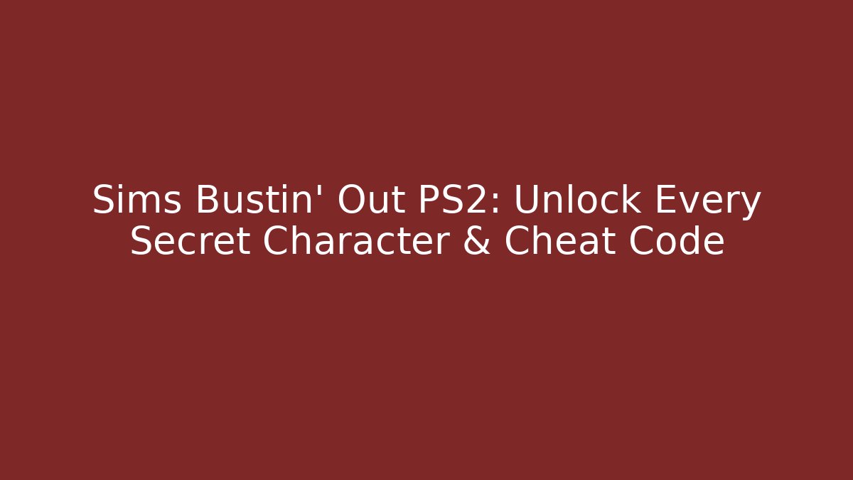 Sims Bustin' Out PS2: Unlock Every Secret Character & Cheat Code