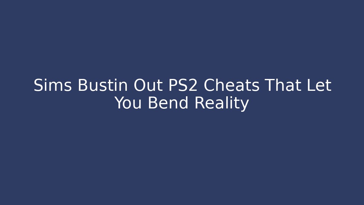 Sims Bustin Out PS2 Cheats That Let You Bend Reality