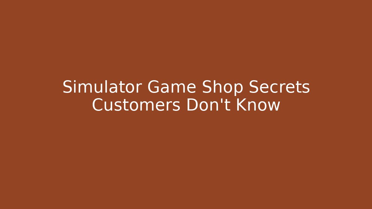 Simulator Game Shop Secrets Customers Don't Know