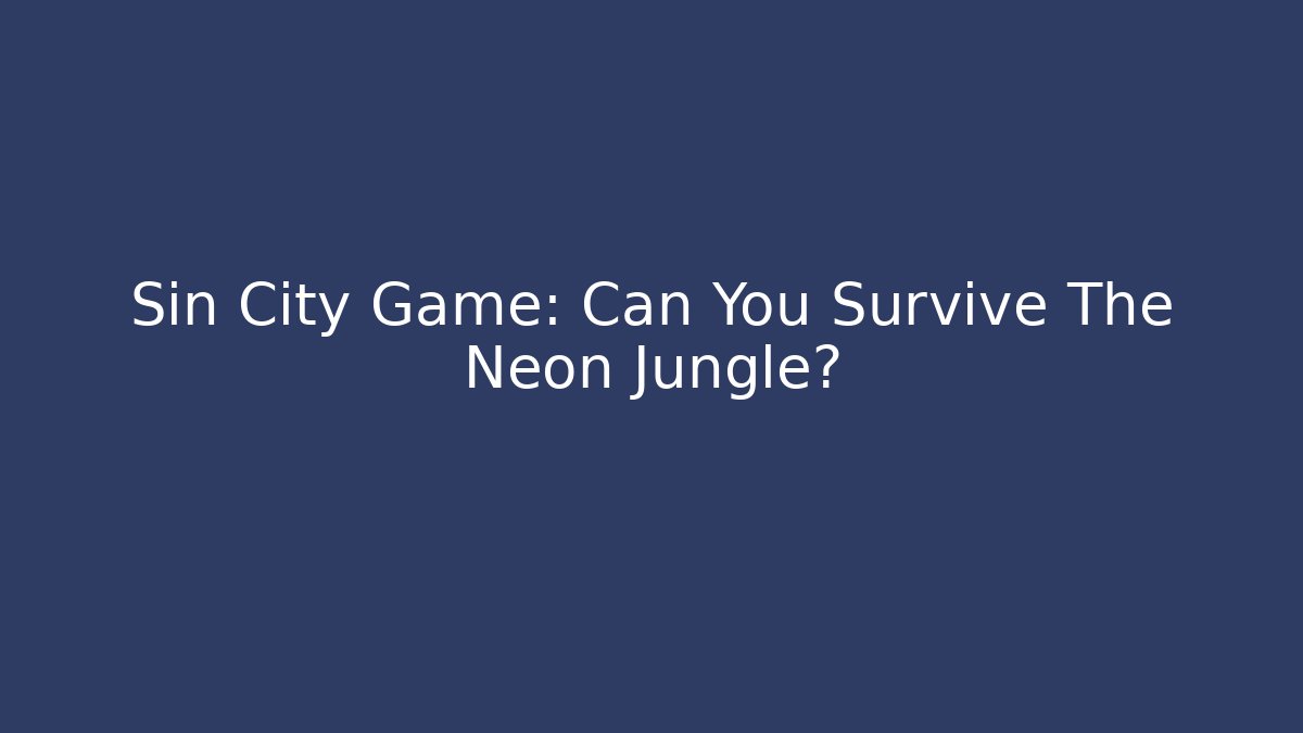 Sin City Game: Can You Survive The Neon Jungle?