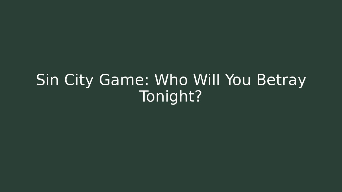 Sin City Game: Who Will You Betray Tonight? - Critter Realm