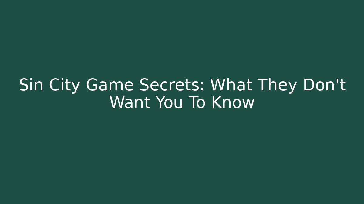 Sin City Game Secrets: What They Don't Want You To Know