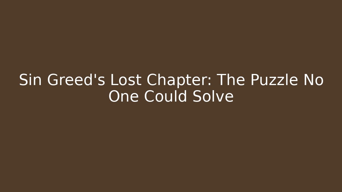 Sin Greed's Lost Chapter: The Puzzle No One Could Solve