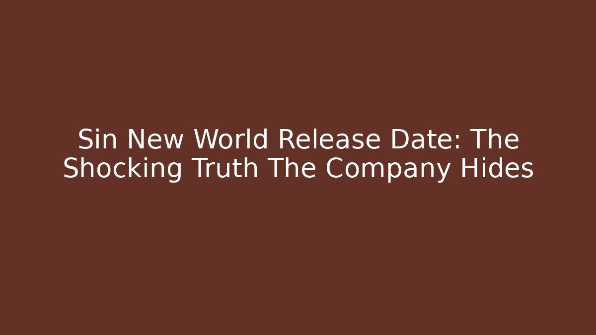 Sin New World Release Date: The Shocking Truth The Company Hides