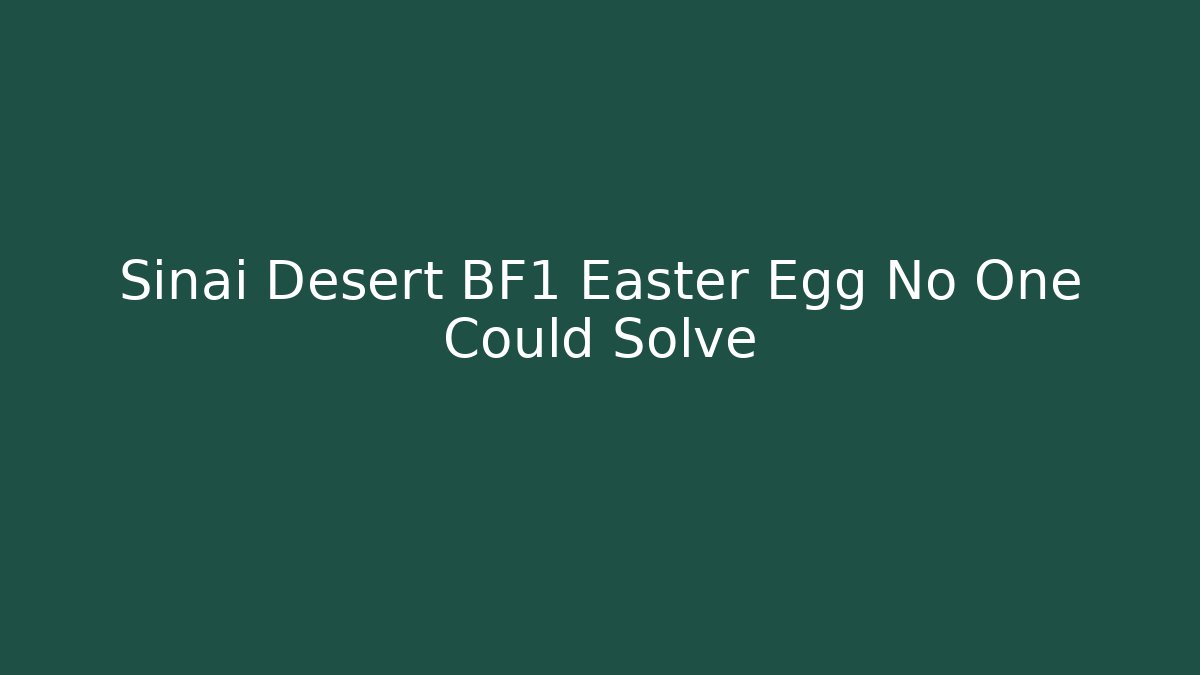 Sinai Desert BF1 Easter Egg No One Could Solve