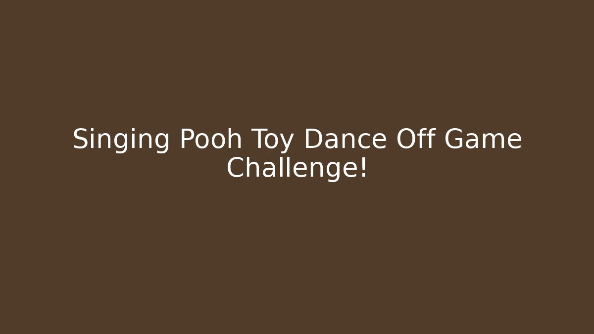 Singing Pooh Toy Dance Off Game Challenge!
