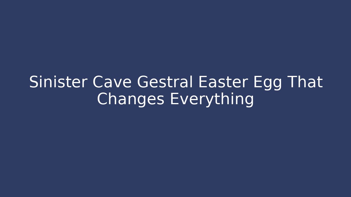 Sinister Cave Gestral Easter Egg That Changes Everything