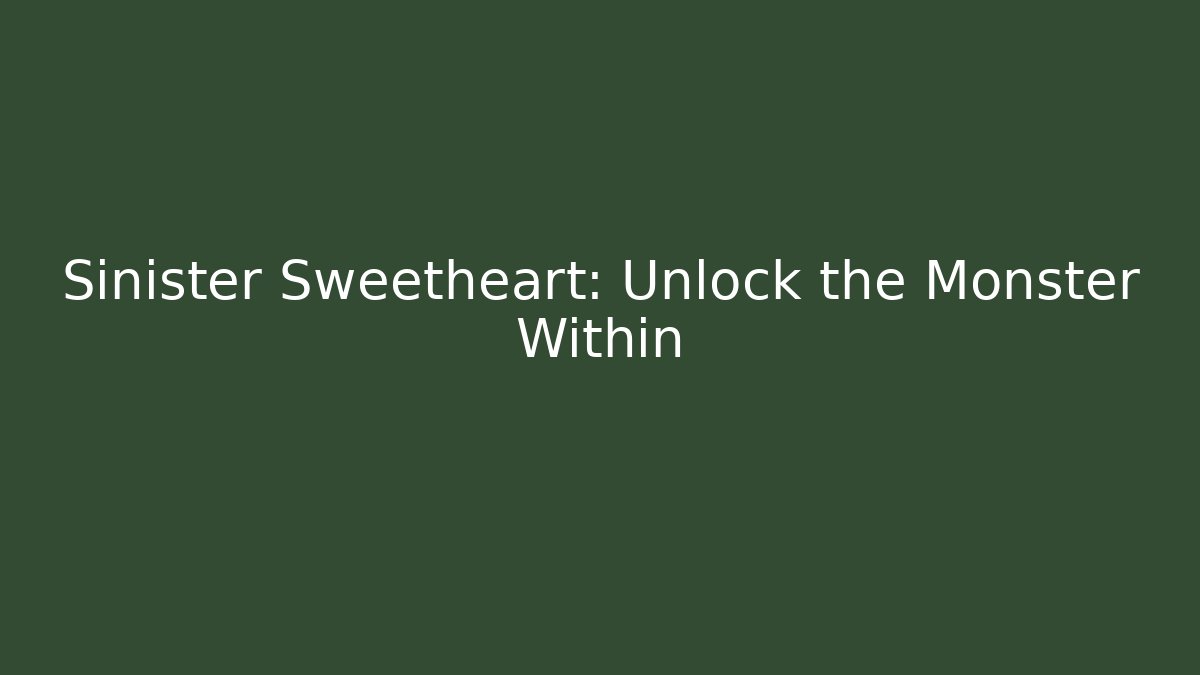 Sinister Sweetheart: Unlock the Monster Within