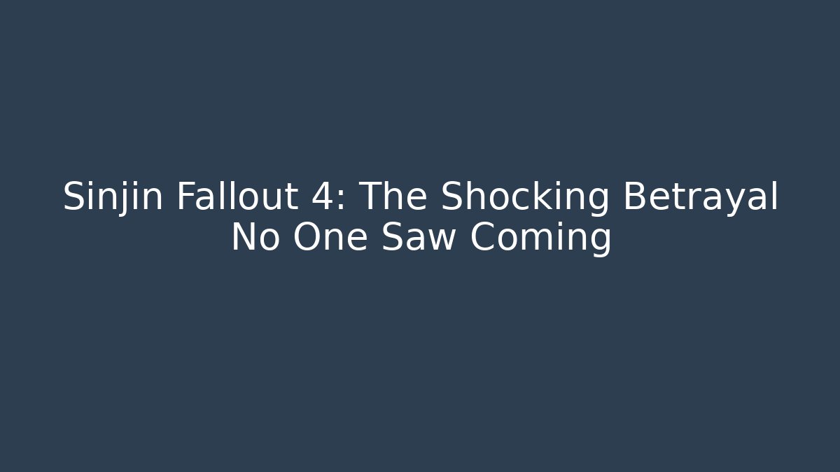 Sinjin Fallout 4: The Shocking Betrayal No One Saw Coming