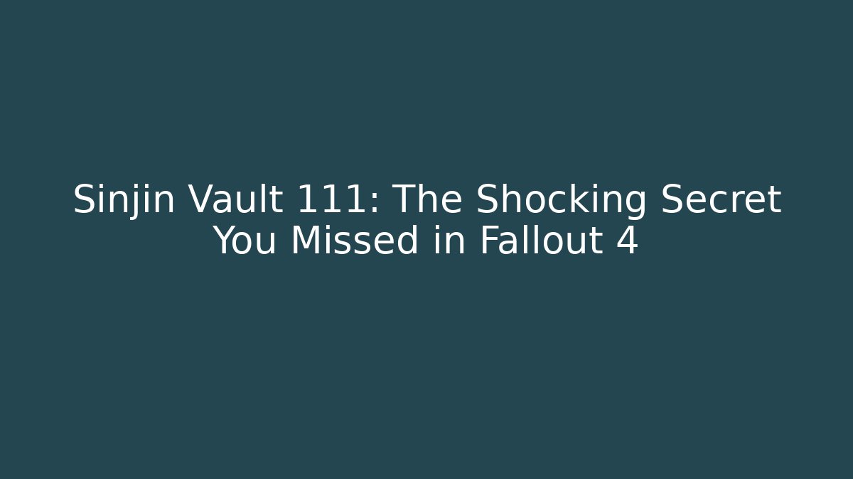 Sinjin Vault 111: The Shocking Secret You Missed in Fallout 4