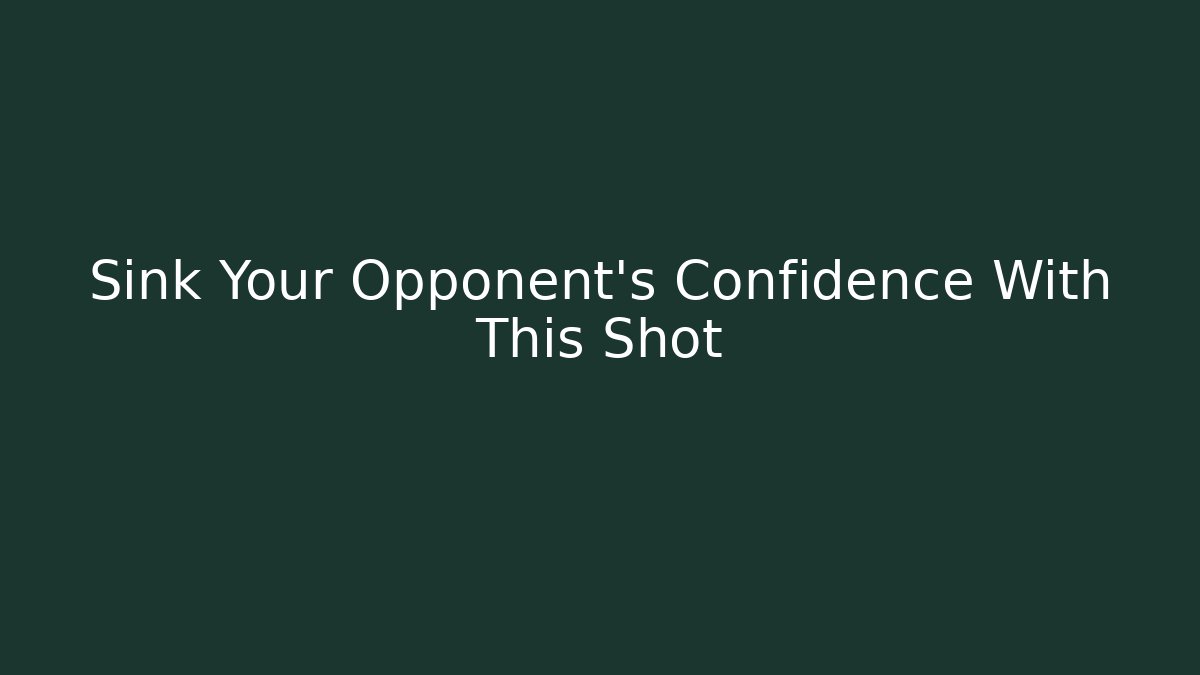 Sink Your Opponent's Confidence With This Shot
