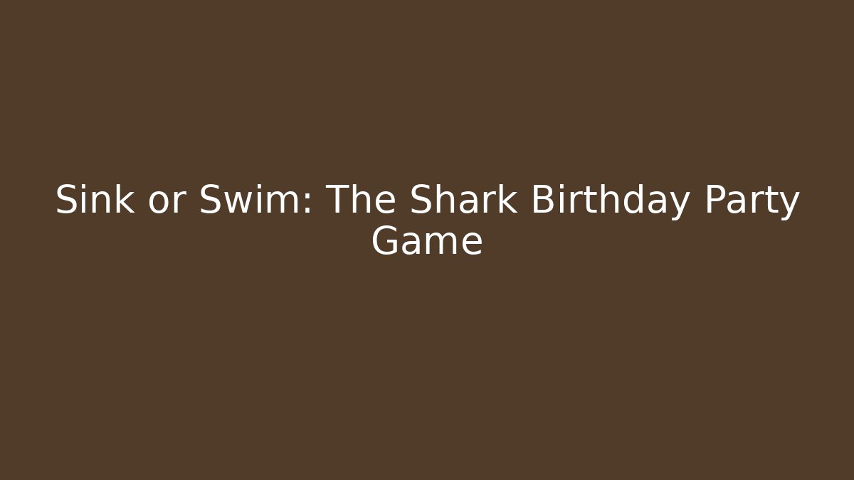 Sink or Swim: The Shark Birthday Party Game