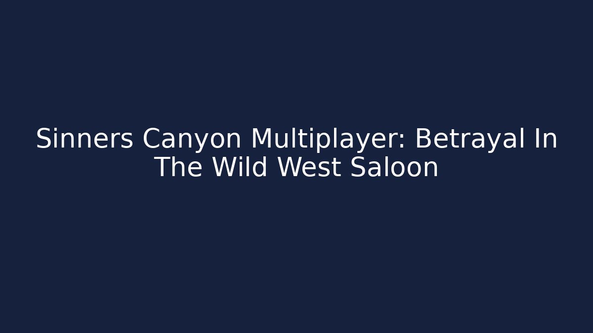 Sinners Canyon Multiplayer: Betrayal In The Wild West Saloon