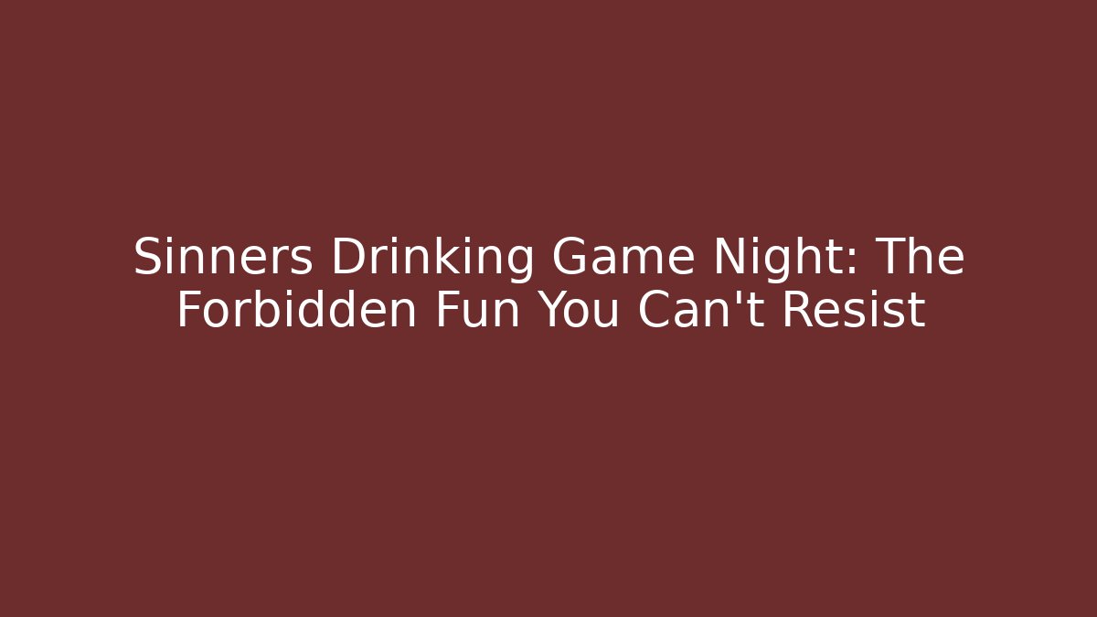 Sinners Drinking Game Night: The Forbidden Fun You Can't Resist
