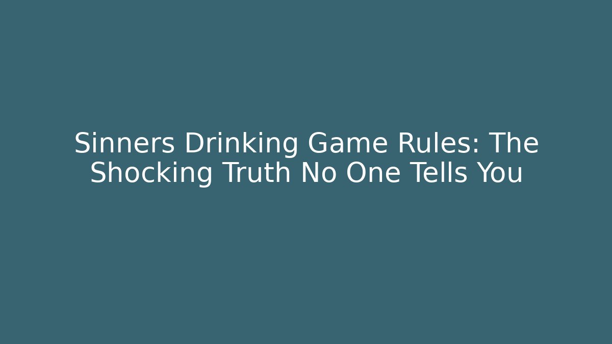 Sinners Drinking Game Rules: The Shocking Truth No One Tells You