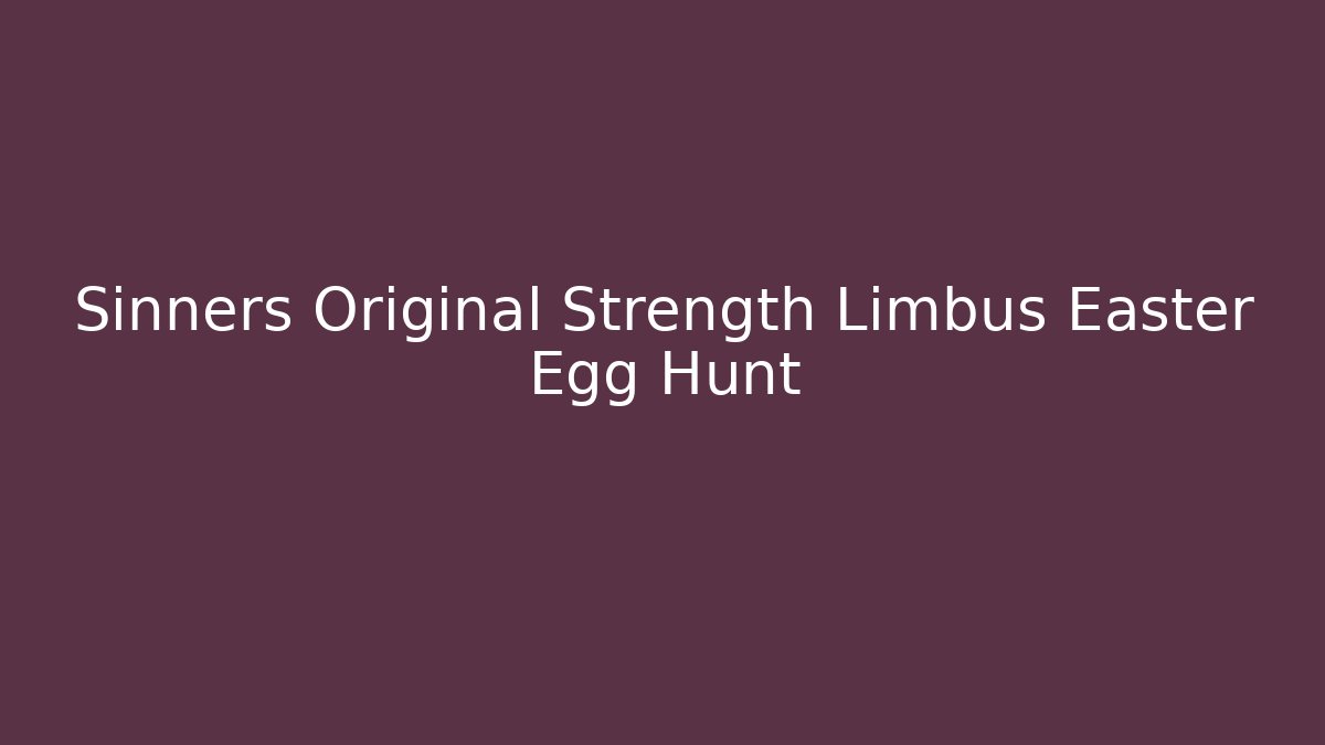 Sinners Original Strength Limbus Easter Egg Hunt