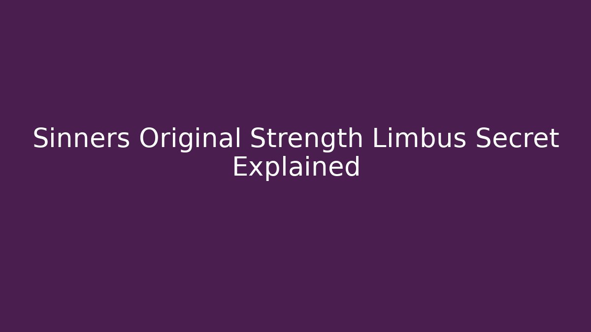 Sinners Original Strength Limbus Secret Explained
