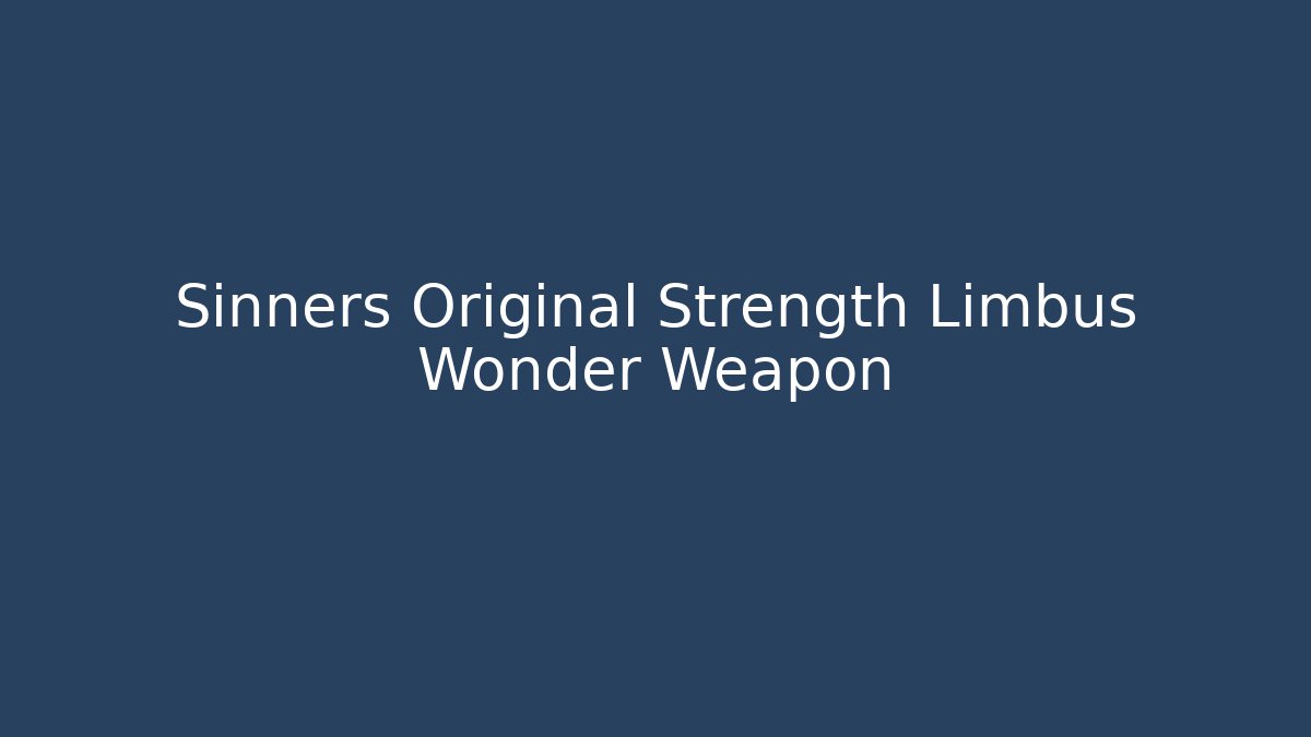 Sinners Original Strength Limbus Wonder Weapon