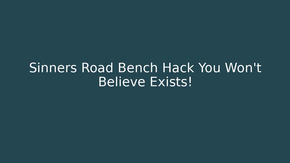 Sinners Road Bench Hack You Won't Believe Exists!