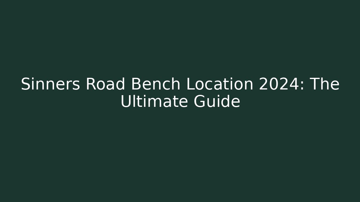Sinners Road Bench Location 2024: The Ultimate Guide - Critter Realm