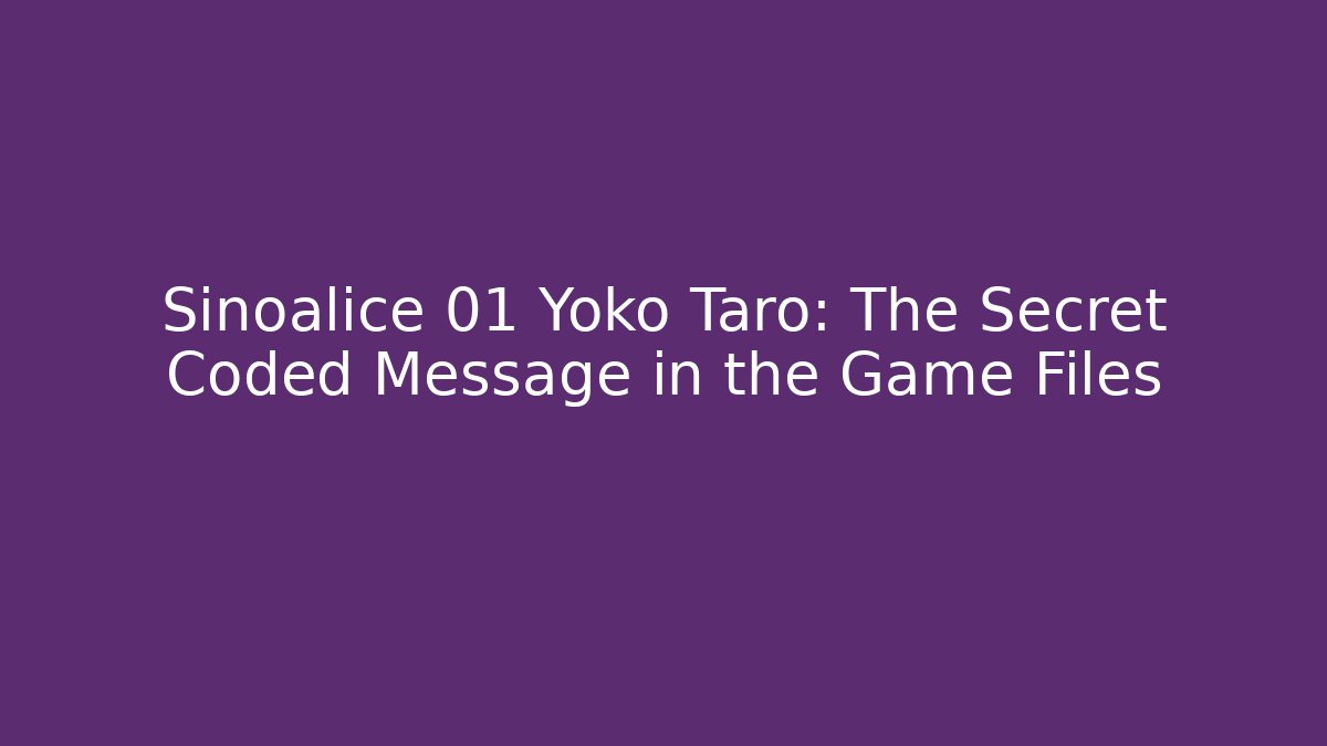 Sinoalice 01 Yoko Taro: The Secret Coded Message in the Game Files - Critter Realm