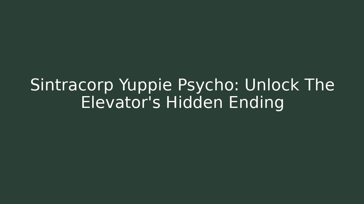 Sintracorp Yuppie Psycho: Unlock The Elevator's Hidden Ending
