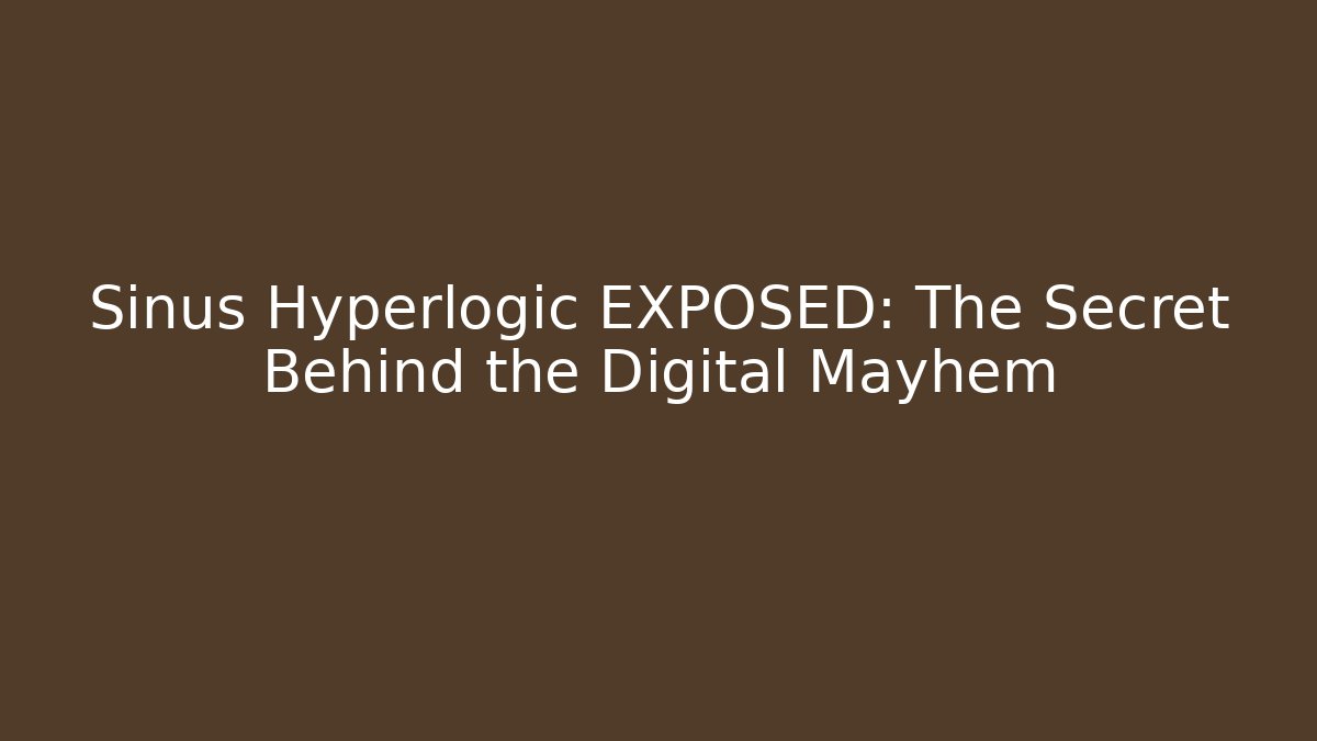 Sinus Hyperlogic EXPOSED: The Secret Behind the Digital Mayhem