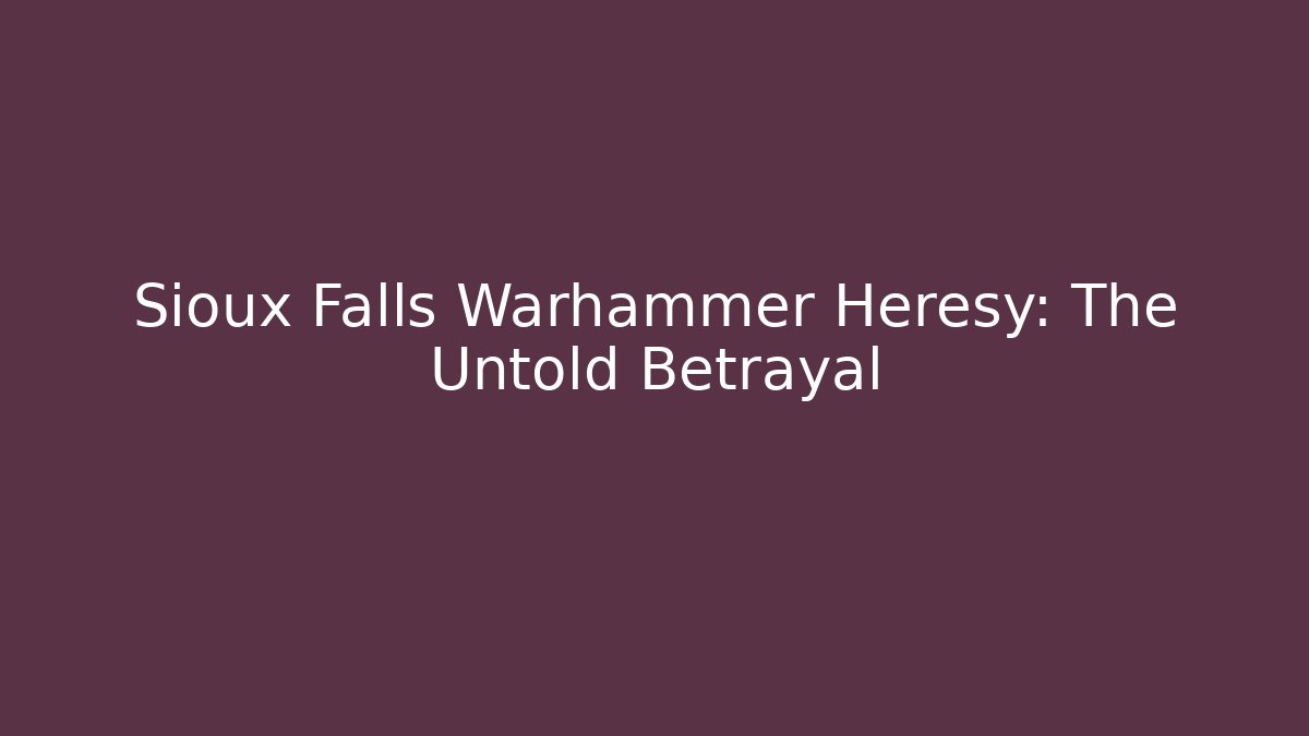 Sioux Falls Warhammer Heresy: The Untold Betrayal