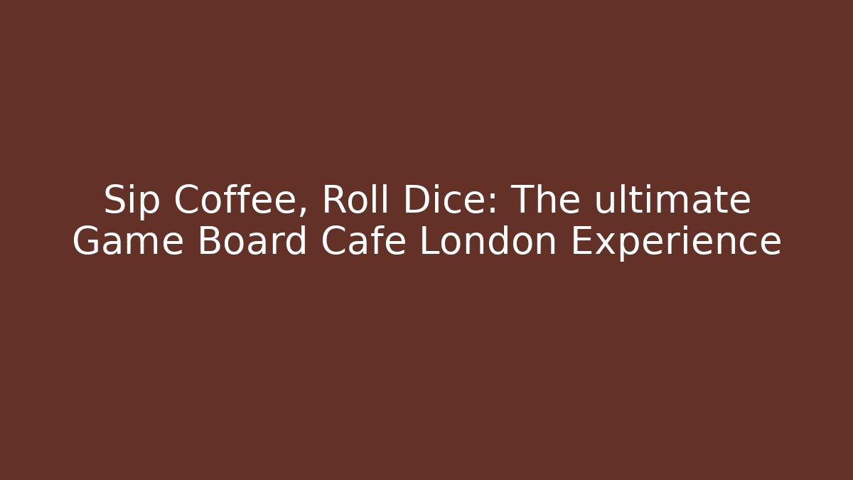 Sip Coffee, Roll Dice: The ultimate Game Board Cafe London Experience - Critter Realm