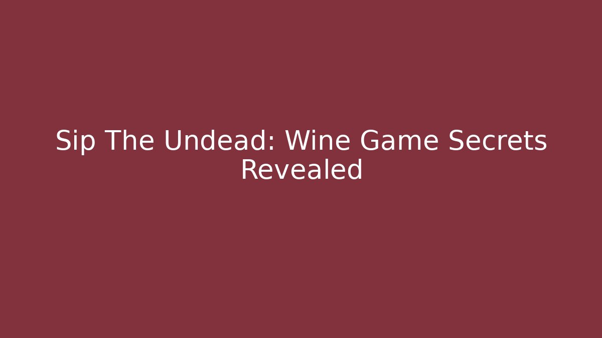 Sip The Undead: Wine Game Secrets Revealed