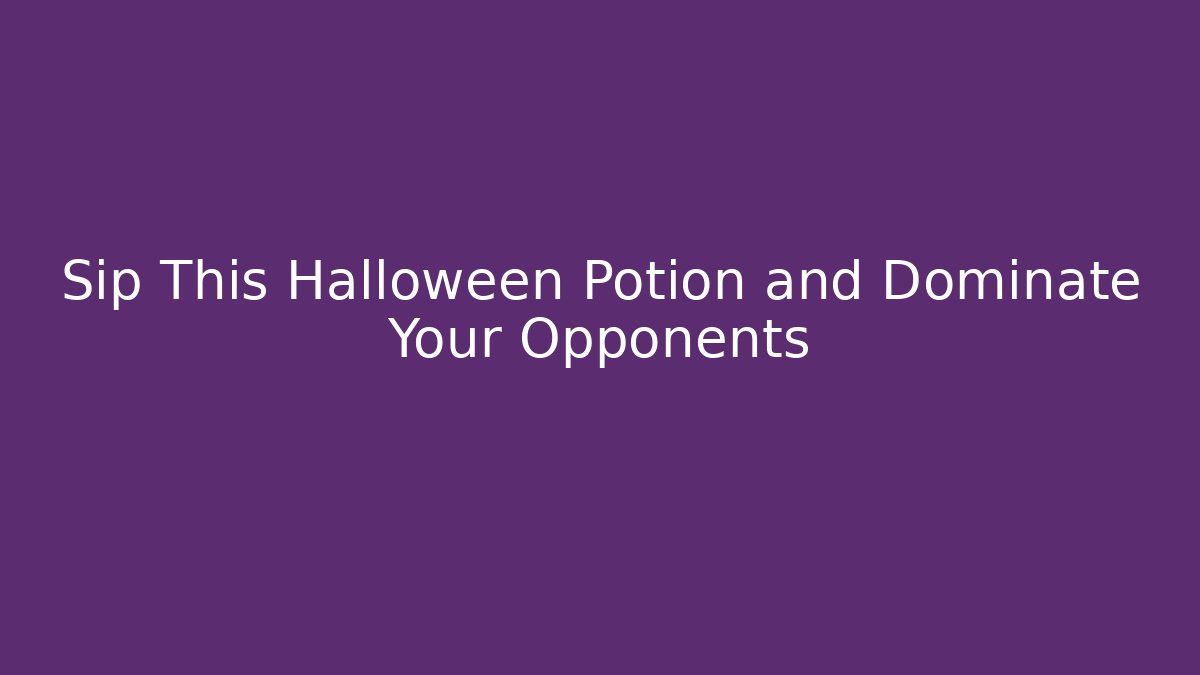 Sip This Halloween Potion and Dominate Your Opponents