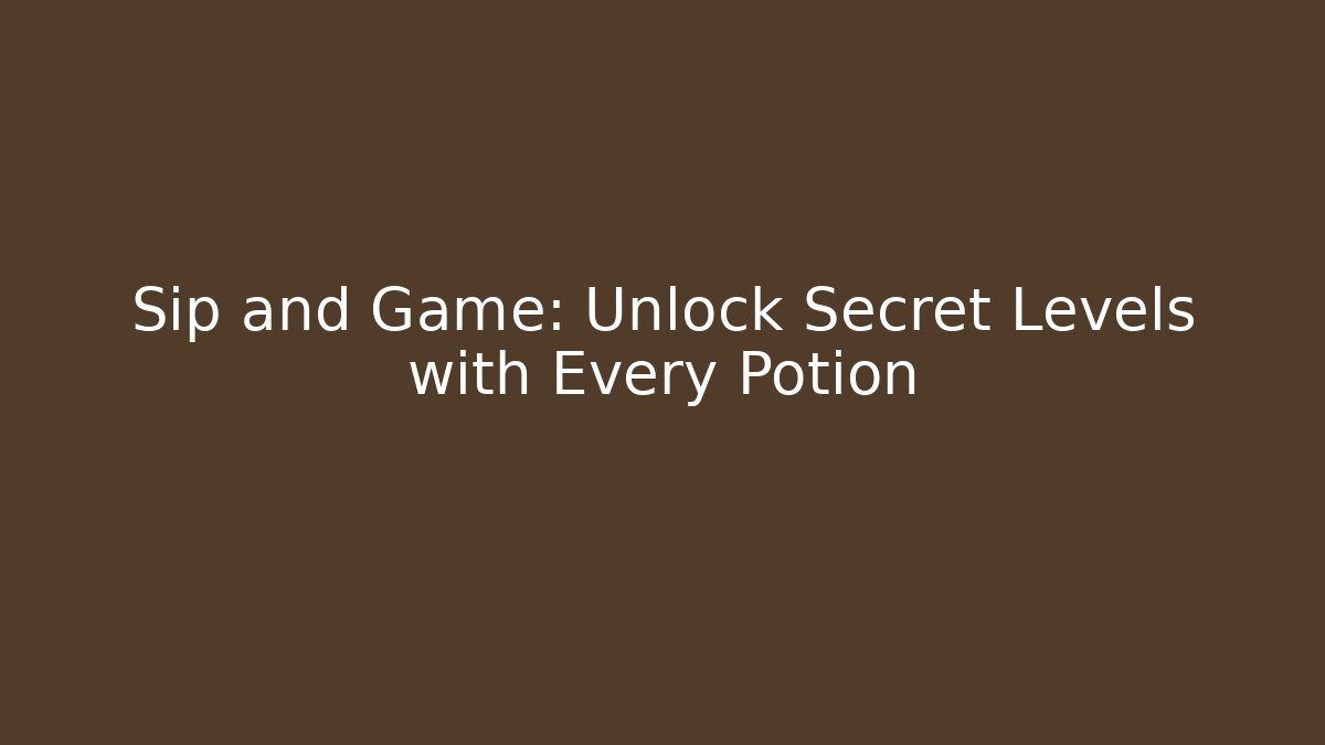 Sip and Game: Unlock Secret Levels with Every Potion