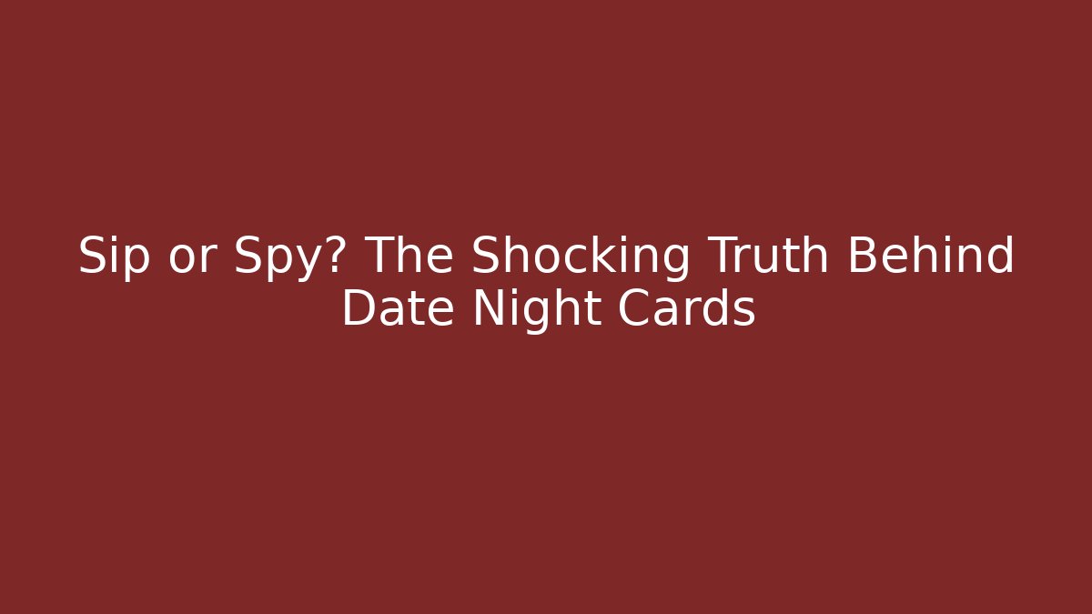 Sip or Spy? The Shocking Truth Behind Date Night Cards