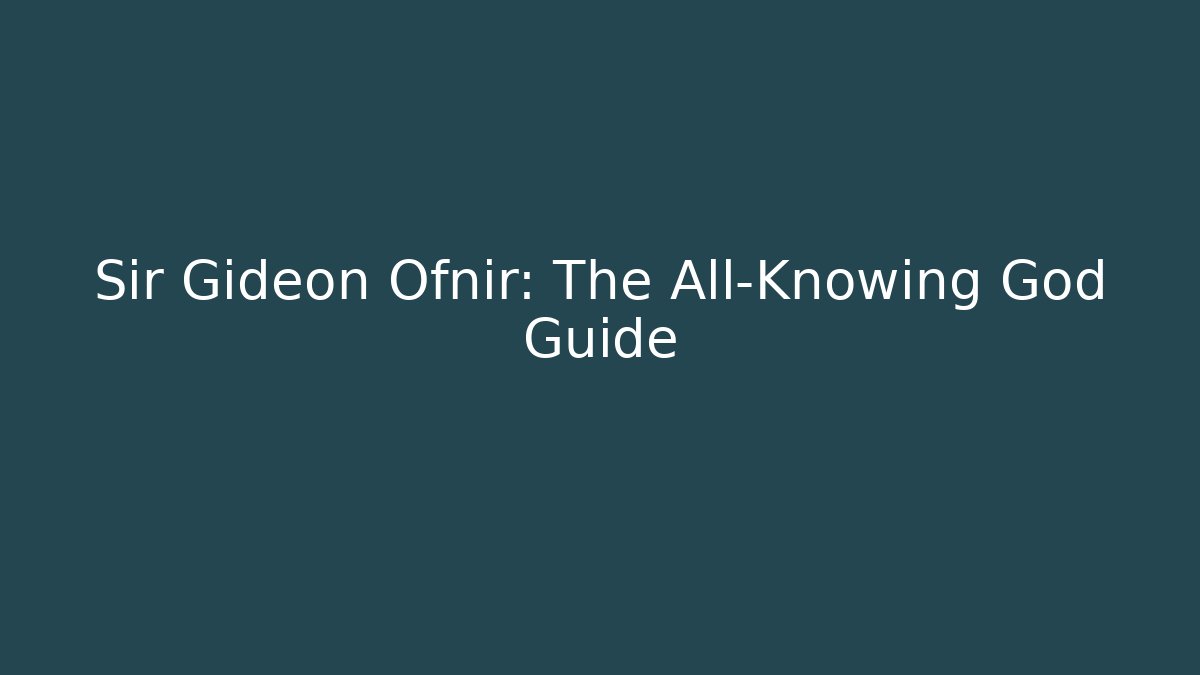 Sir Gideon Ofnir: The All-Knowing God Guide