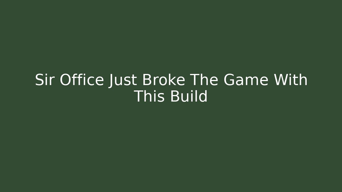 Sir Office Just Broke The Game With This Build