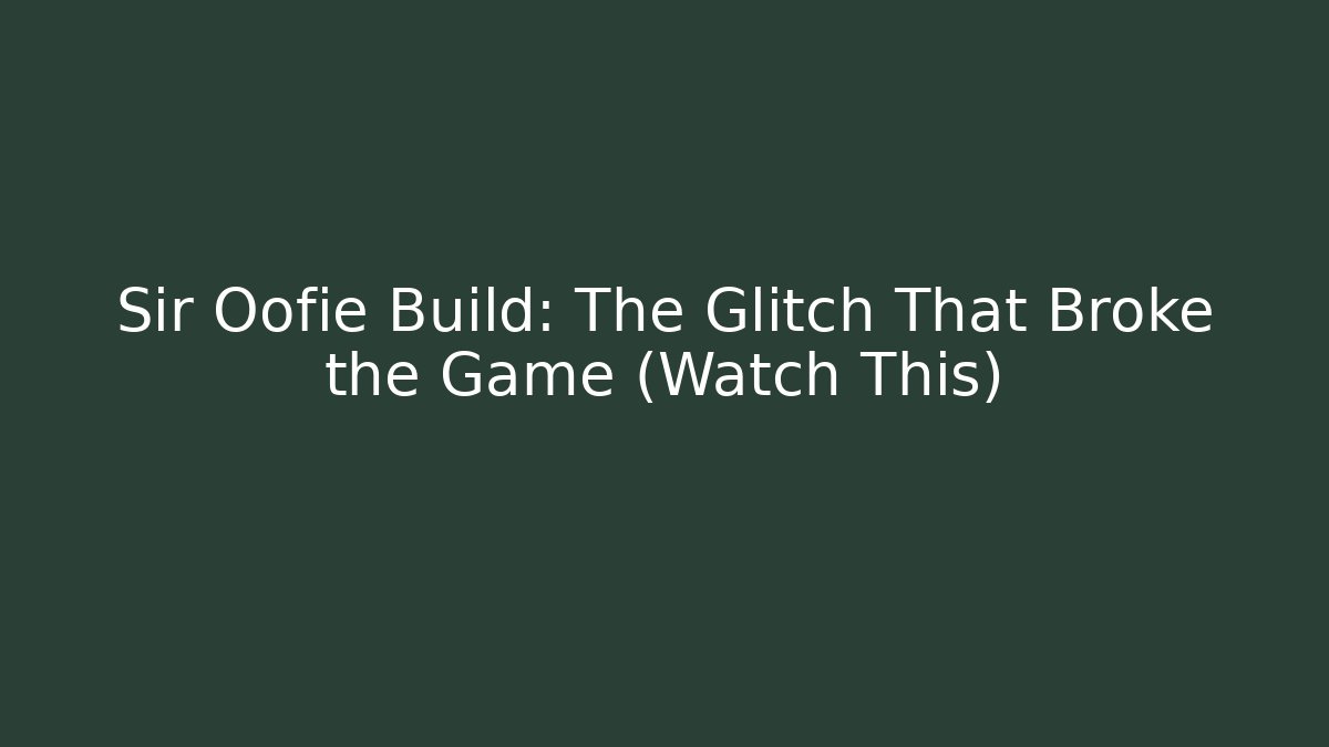 Sir Oofie Build: The Glitch That Broke the Game (Watch This)