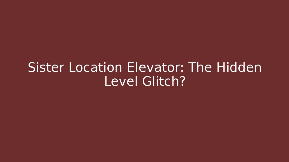 Sister Location Elevator: The Hidden Level Glitch? - Critter Realm