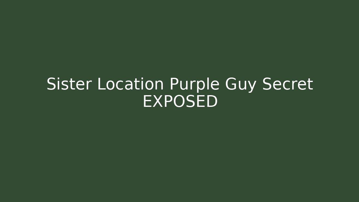 Sister Location Purple Guy Secret EXPOSED - Critter Realm