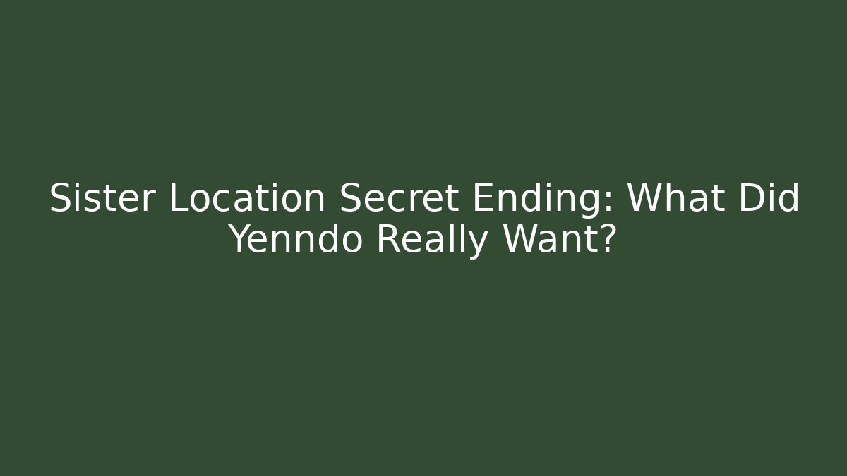 Sister Location Secret Ending: What Did Yenndo Really Want?