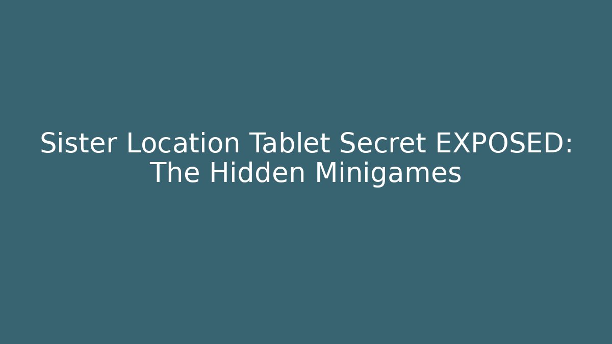 Sister Location Tablet Secret EXPOSED: The Hidden Minigames