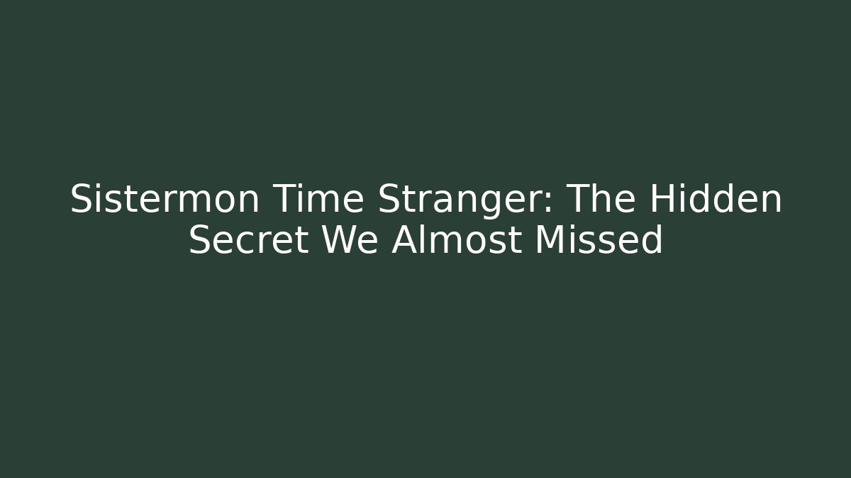Sistermon Time Stranger: The Hidden Secret We Almost Missed