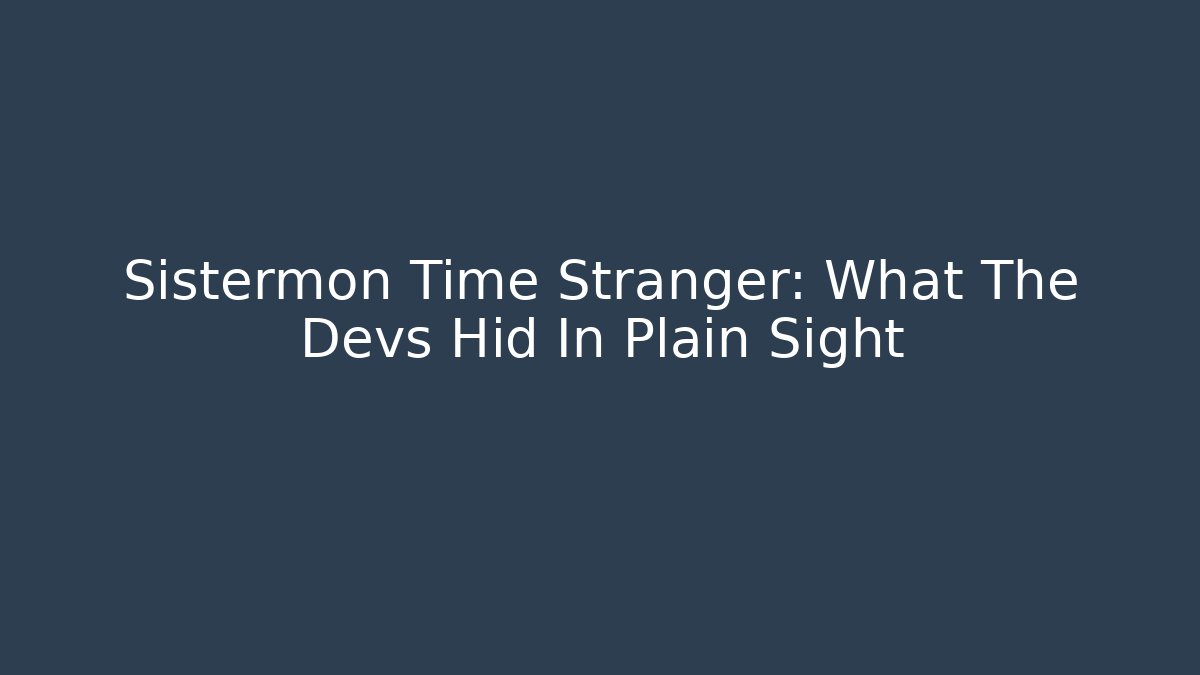 Sistermon Time Stranger: What The Devs Hid In Plain Sight