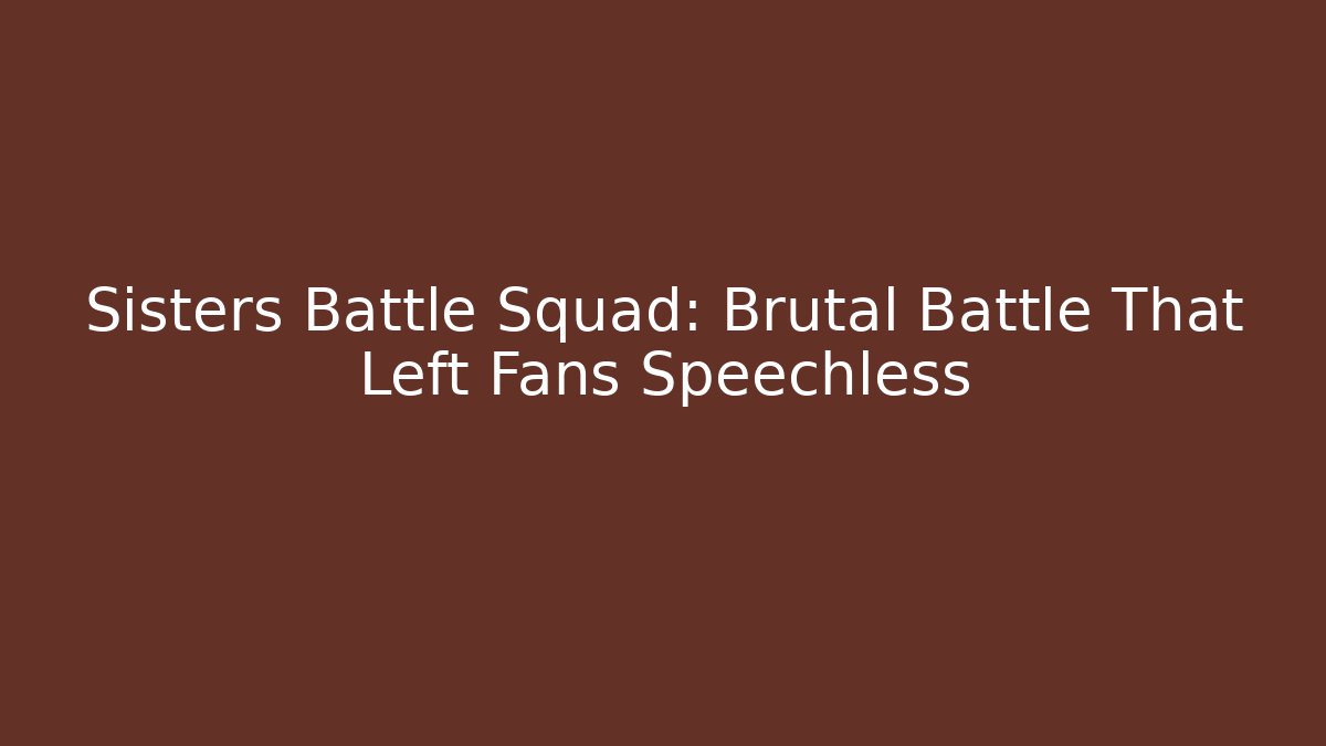 Sisters Battle Squad: Brutal Battle That Left Fans Speechless