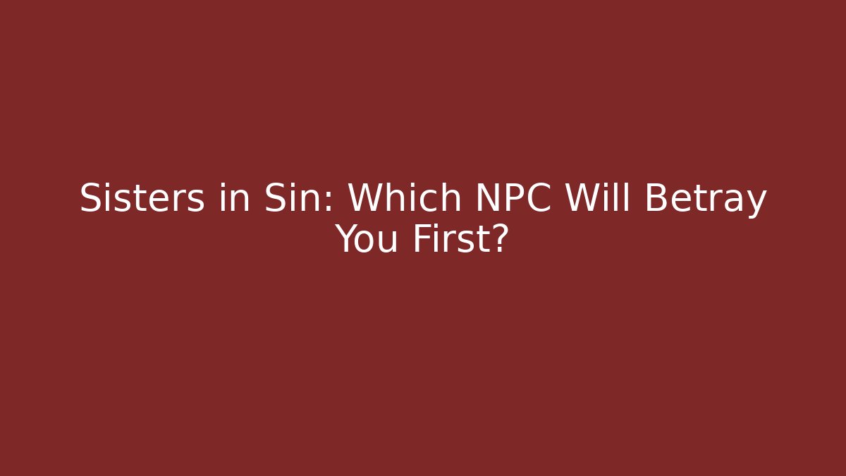 Sisters in Sin: Which NPC Will Betray You First? - Critter Realm
